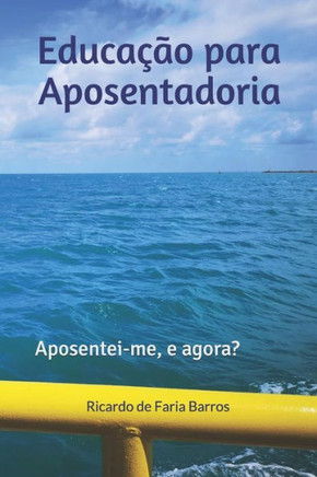 Educação para Aposentadoria: Aposentei-me, e agora? (Portuguese Edition)
