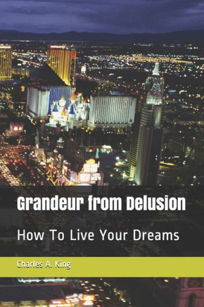 Grandeur from Delusion: Random Ramblings About Life