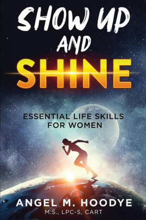 Show Up And Shine! : Essential Life Skills For Women