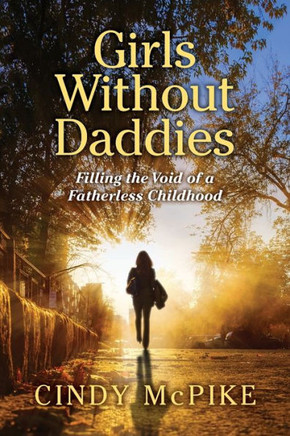 Girls Without Daddies: Filling The Void Of A Fatherless Childhood