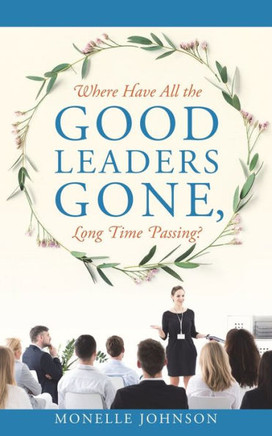 Where Have All The Good Leaders Gone, Long Time Passing?