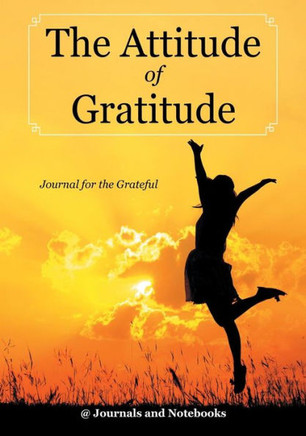 The Attitude Of Gratitude - Journal For The Grateful