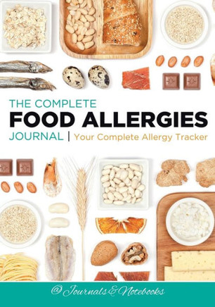 The Complete Food Allergies Journal : Your Complete Allergy Tracker