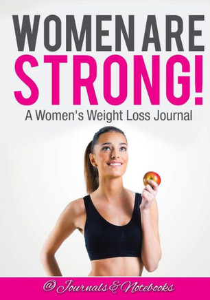 Women Are Strong! A Women'S Weight Loss Journal