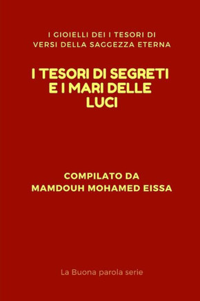 I TESORI DI SEGRETI E I MARI DELLE LUCI: I GIOIELLI DEI I TESORI DI VERSI DELLA SAGGEZZA ETERNA (La Buona parola serie) (Italian Edition)
