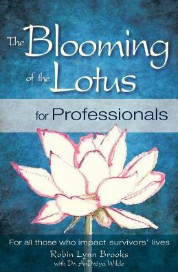 The Blooming Of The Lotus For Professionals: For All Those Who Impact Survivorsæ Lives