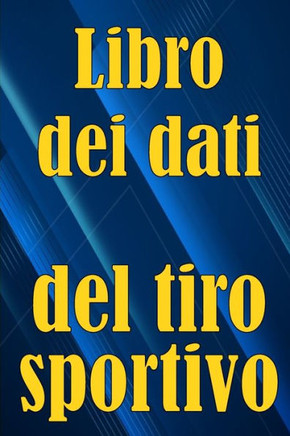 Libro Dei Dati Del Tiro Sportivo: Registra La Data, L'Ora, Il Luogo, L'Arma, Il Tipo Di Cannocchiale, Le Munizioni, La Distanza, La Polvere, ... Amanti Del Tiro Sportivo (Italian Edition) Libro Dei Dati Del Tiro Sportivo: Registra La Data, L'Ora, Il Luogo, L'Arma, Il Tipo Di Cannocchiale, Le Munizioni, La Distanza, La Polvere, ... Amanti Del Tiro Sportivo (Italian Edition)