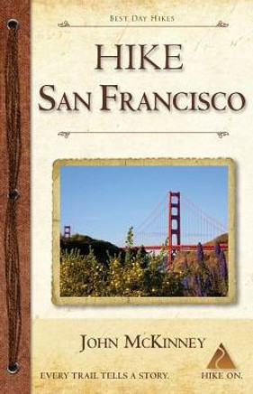 Hike San Francisco: Best Day Hikes In The Golden Gate Parklands And Around The City
