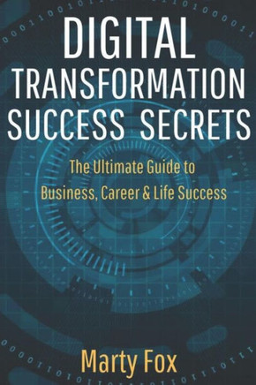 Digital Transformation Success Secrets: The Ultimate Guide to Business, Career & Life Success