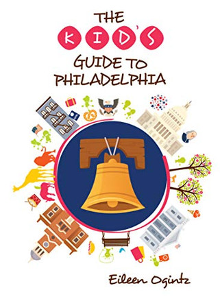 The Kid's Guide to Philadelphia (Kid's Guides Series)
