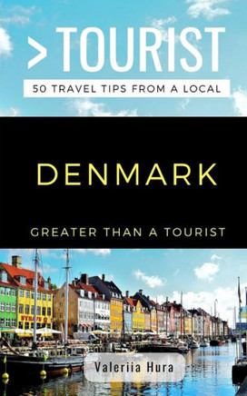 GREATER THAN A TOURIST- DENMARK: 50 Travel Tips from a Local (Greater Than a Tourist Europe)