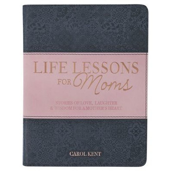 Life Lessons For Moms, Stories of Love, Laughter & Wisdom For a Mother's Heart