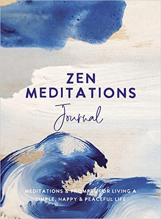 Zen Meditations Journal: Meditations & Prompts for Living a Simple, Happy & Peaceful Life