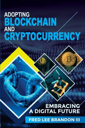 Adopting Blockchain and Cryptocurrency : Embracing a Digital Future