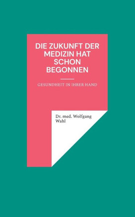 Die Zukunft der Medizin hat schon begonnen : Gesundheit in Ihrer Hand