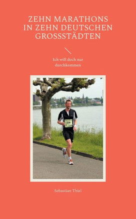 Zehn Marathons in zehn deutschen Großstädten : Ich will doch nur durchkommen
