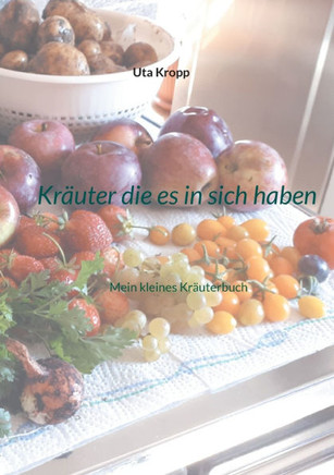 Kräuter die es in sich haben : Mein kleines Kräuterbuch