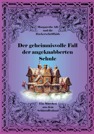 Der geheimnisvolle Fall der angeknabberten Schule : ein Märchen aus dem Schlaraffenland