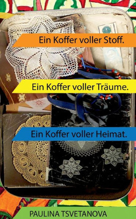Ein Koffer voller Stoff : Ein Koffer voller Träume. Ein Koffer voller Heimat.