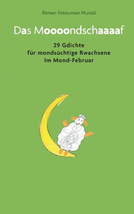 Das Moooondschaaaaf : 29 Gdichte für mondsüchtige Rwachsene im Mond-Februar