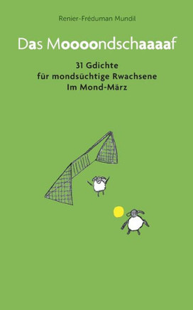 Das Moooondschaaaaf : 31 Gdichte für mondsüchtige Rwachsene im Mond-März