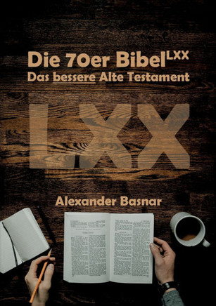 Die 70er Bibel (LXX) : Das bessere Alte Testament