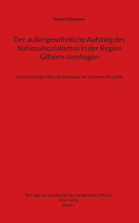 Der außergewöhnliche Aufstieg des Nationalsozialismus in der Region Gifhorn-Isenhagen : Untersuchungen über die Spätphase der Weimarer Republik