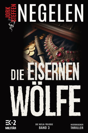 Die eisernen Wölfe : Die Katja-Trilogie – Band 3 (Historischer Weltkriegs-Thriller)
