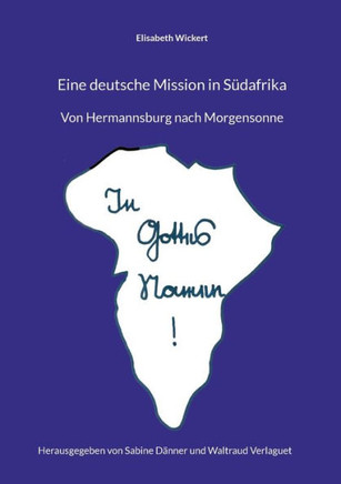 Eine deutsche Mission in Südafrika : Von Hermannsburg nach Morgensonne