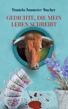 Gedichte, die mein Leben schreibt : Gedichte, Sprüche und Lebensweisheiten