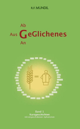 Geglichenes : Band 1 Kurzgeschichten mit eingeschobenen Aphorismen