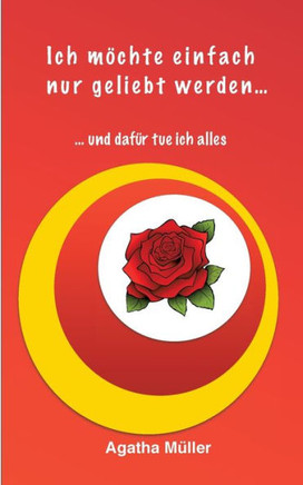 Ich möchte einfach nur geliebt werden... : ...und dafür tue ich alles