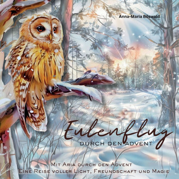 Eulenflug durch den Advent : Mit Aria durch den Advent - eine Reise voller Licht, Freundschaft und Magie