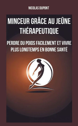 Minceur grâce au jeûne thérapeutique : Perdre du poids facilement et vivre plus longtemps en bonne santé
