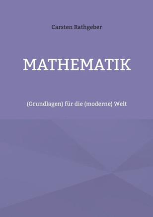 Mathematik : (Grundlagen) für die (moderne) Welt