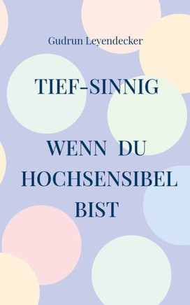 Tief-sinnig : Wenn du hochsensibel bist