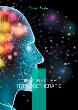 Die Kunst der Hypnosetherapie : Grundlagen, Techniken und Anwendungen