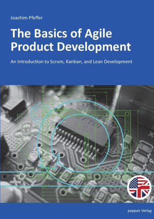 The Basics of Agile Product Development : An Introduction to Scrum, Kanban, and Lean Development