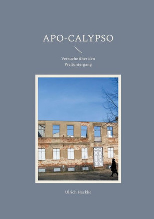 Apo-Calypso : Versuche über den Weltuntergang