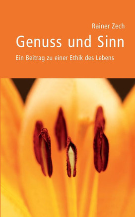 Genuss und Sinn : Ein Beitrag zu einer Ethik des Lebens