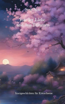 Von der Liebe und den Träumen : Kurzgeschichten für Erwachsene