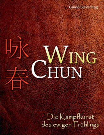 Wing Chun : Die Kampfkunst des ewigen Frühlings
