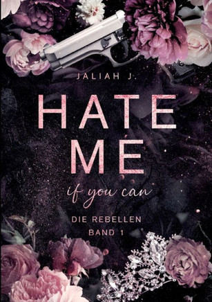 HATE ME if you can : Die Rebellen Band 1