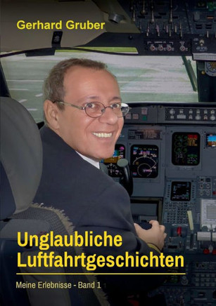 Unglaubliche Luftfahrtgeschichten, Band 1 : Meine Erlebnisse