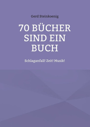 70 Bücher sind ein Buch : Schlaganfall! Zeit! Musik!