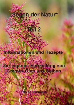 Segen der Natur - Teil 2 : Informationen und Rezepte Zur eigenen Herstellung von Cremes,Ölen uns Salben