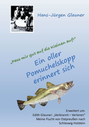 Pass mir gut auf die Kleinen auf! : Ein oller Pomuchelskopp erinnert sich