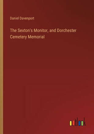 The Sexton's Monitor, and Dorchester Cemetery Memorial