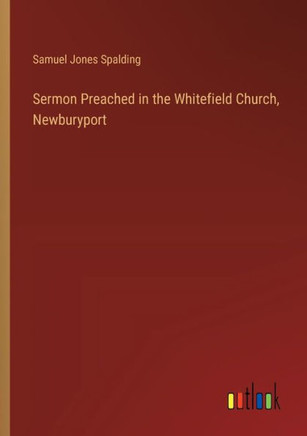 Sermon Preached in the Whitefield Church, Newburyport