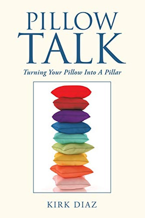 Pillow Talk : Turning Your Pillow Into a Pillar - 9781796088410